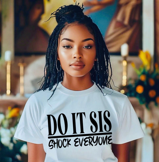 Do It Sis Shock Everyone T-Shirt