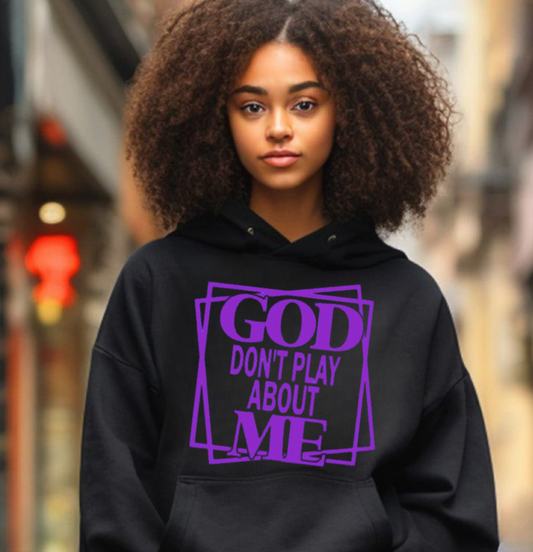 God Don't Play About Me Hoodie